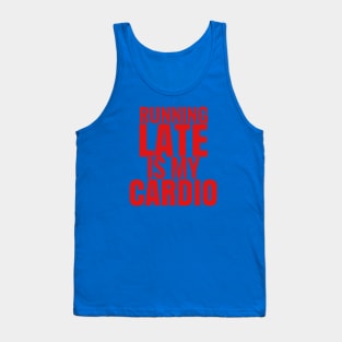 Running late is my cardio Tank Top